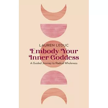 Embody Your Inner Goddess: A Guided Journey to Radical Wholeness