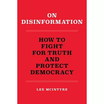 On disinformation : how to fight for truth and protect democracy /