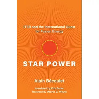 Star Power: Iter and the International Quest for Fusion Energy