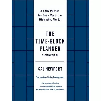 The Time-Block Planner (Second Edition): A Daily Method for Deep Work in a Distracted World