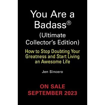 You Are a Badass(r) (Ultimate Collector’s Edition): How to Stop Doubting Your Greatness and Start Living an Awesome Life