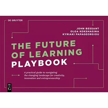 The Future of Learning Playbook: A Practical Guide to Navigating the Changing Landscape for Creativity, Innovation and Entrepreneurship