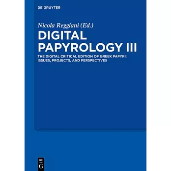 Digital Papyrology III: The Digital Critical Edition of Greek Papyri: Issues, Projects, and Perspectives