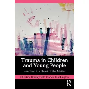 Trauma in Children and Young People: Reaching the Heart of the Matter