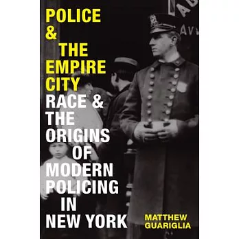 Police and the Empire City: Race and the Origins of Modern Policing in New York