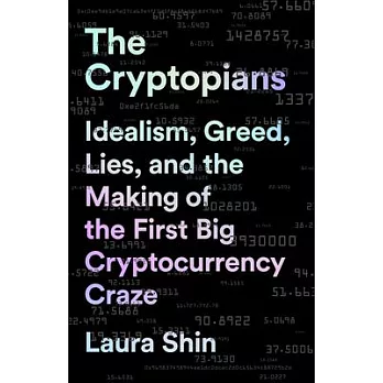 The Cryptopians: Idealism, Greed, Lies, and the Making of the First Big Cryptocurrency Craze