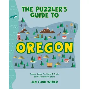 The Puzzler’s Guide to Oregon: Games, Jokes, Fun Facts & Trivia about the Beaver State