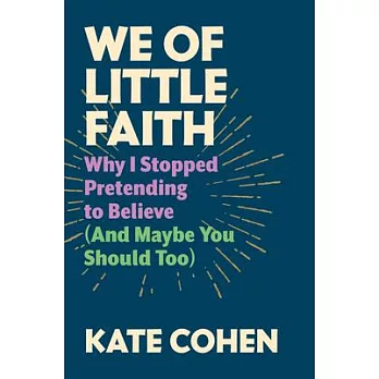 We of Little Faith: An Atheist Comes Clean (and Why You Should, Too)