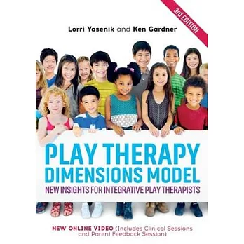 Play therapy dimensions model : new insights for integrative play therapists /