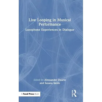 博客來-Live Looping in Musical Performance: Lusophone Experiences in Dialogue