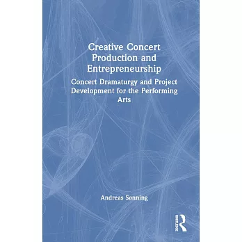 Creative Concert Production and Entrepreneurship: Concert Dramaturgy and Project Development for the Performing Arts