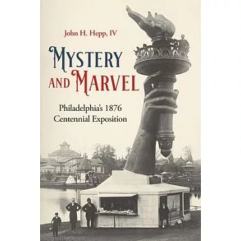 Mystery and Marvel: Philadelphia’s 1876 Centennial Exposition