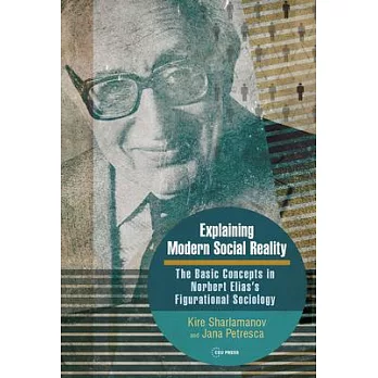 Explaining Modern Social Reality: The Basic Concepts in Norbert Elias’s Figurational Sociology