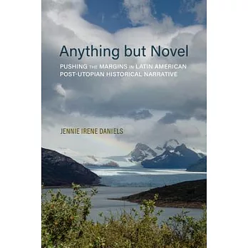 Anything But Novel: Pushing the Margins in Latin American Post-Utopian Historical Narrative