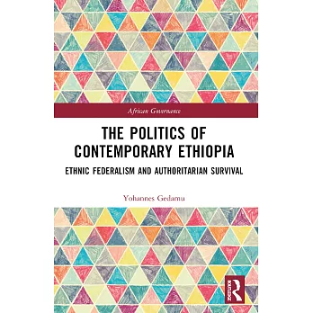 The Politics of Contemporary Ethiopia: Ethnic Federalism and Authoritarian Survival