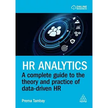 HR Analytics: A Complete Guide to the Theory and Practice of Data-Driven HR