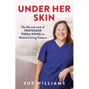 Under Her Skin: The Life and Work of Professor Fiona Wood Am, National Living Treasure