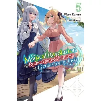 The Magical Revolution of the Reincarnated Princess and the Genius Young Lady, Vol. 5 (Novel)