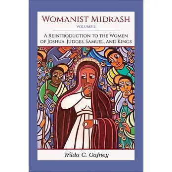 Womanist Midrash, Volume 2: A Reintroduction to the Women of Joshua, Judges, Samuel, and Kings