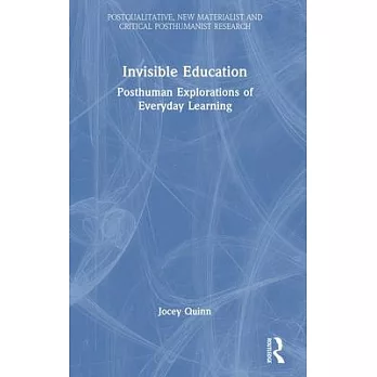 Invisible Education: Posthuman Explorations of Everyday Learning