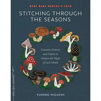 Stitching Through the Seasons: Evocative Patterns and Projects to Capture the Magic of Each Month
