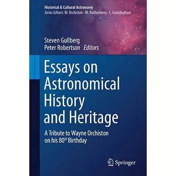 Essays on Astronomical History and Heritage: A Tribute to Wayne Orchiston on His 80th Birthday