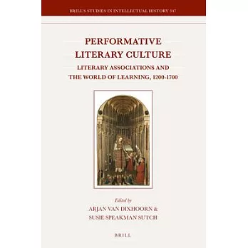 Performative Literary Culture: Literary Associations and the World of Learning, 1200-1700