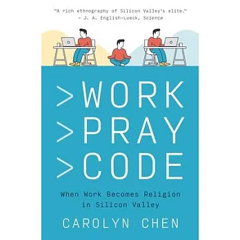 Work Pray Code: When Work Becomes Religion in Silicon Valley