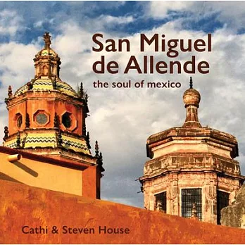 San Miguel de Allende: The Soul of Mexico