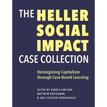 The Heller Social Impact Case Collection: Reimagining Capitalism Through Case-Based Learning Volume 1