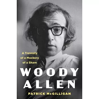 Woody Allen: Life and Legacy: A Travesty of a Mockery of a Sham