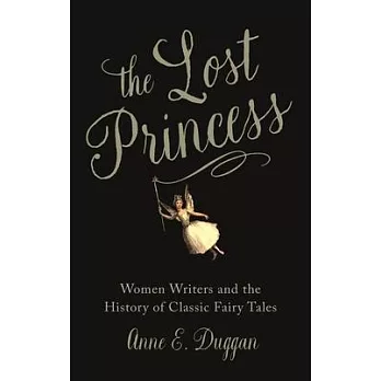 The lost princess : women writers and the history of classic fairy tales /