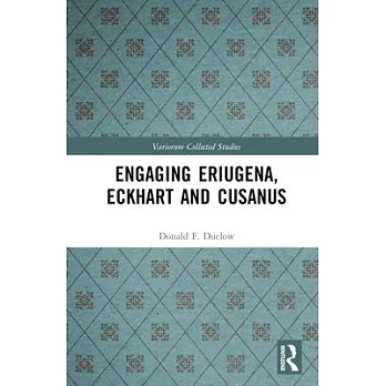 Engaging Eriugena, Eckhart and Cusanus