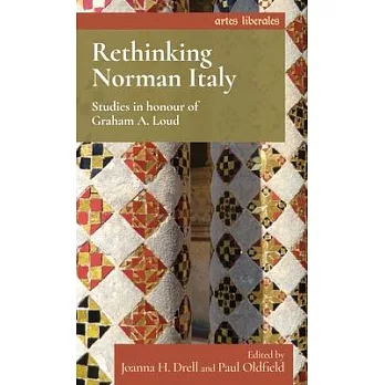 Rethinking Norman Italy: Studies in Honour of Graham A. Loud