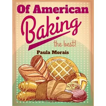 Of American Baking: A Practical Guide Covering Various Branches Of The Baking Industry, Including Cakes, Buns, And Pastry