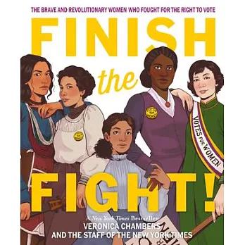 Finish the fight!  : the brave and revolutionary women who fought for the right to vote
