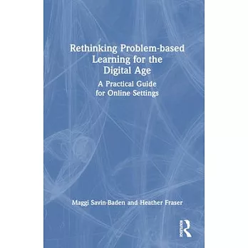 Rethinking problem-based learning for the digital age : a practical guide for online settings /