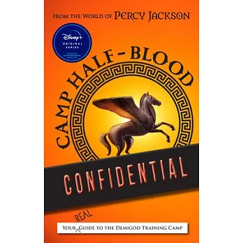 From the World of Percy Jackson Camp Half-Blood Confidential: Your Real Guide to the Demigod Training Camp