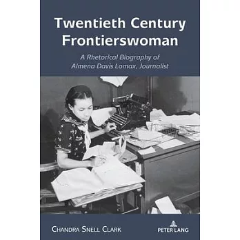 Twentieth Century Frontierswoman: A Rhetorical Biography of Almena Davis Lomax, Journalist