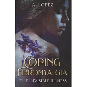 Coping Fibromyalgia: The Invisible Illness