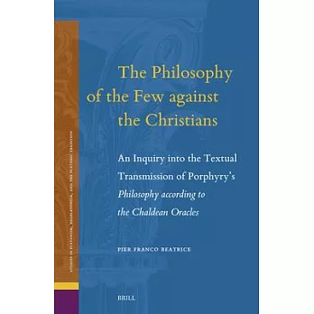 The Philosophy of the Few Against the Christians: An Inquiry Into the Textual Transmission of Porphyry’s Philosophy According to the Chaldean Oracles