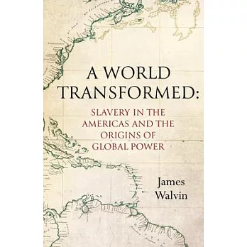 A World Transformed: Slavery in the Americas and the Origins of Global Power