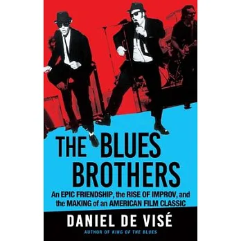 The Blues Brothers : an epic friendship, the rise of improv, and the making of an American film classic