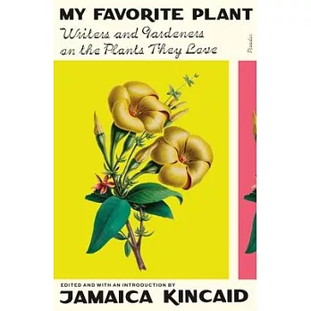 My Favorite Plant: Writers and Gardeners on the Plants They Love