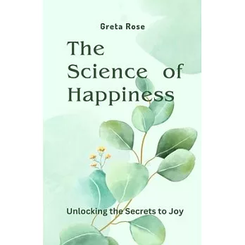 The Science of Happiness: Unlocking the Secrets to Joy