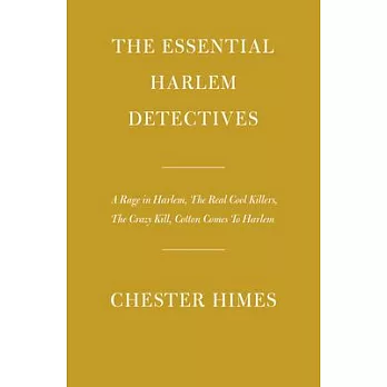The Essential Harlem Detectives: A Rage in Harlem, the Real Cool Killers, the Crazy Kill, Cotton Comes to Harlem