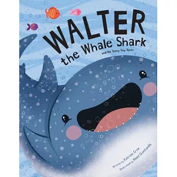 Walter the Whale Shark: And His Teeny Tiny Teeth: And His Teeny Tiny Teeth