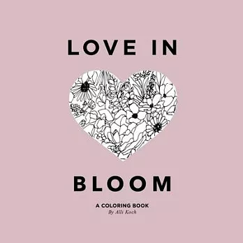 Love in Bloom: An Adult Coloring Book Featuring Romantic Floral Patterns and Frameable Wall Art