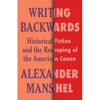 Writing Backwards: Historical Fiction and the Reshaping of the American Canon