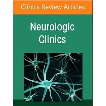 Neurocritical Care, an Issue of Neurologic Clinics: Volume 43-1